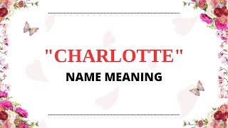 Charlotte name meaning, what is the significance of the name Charlotte