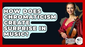 How Does Chromaticism Create Surprise In Music? - Classical Serenade