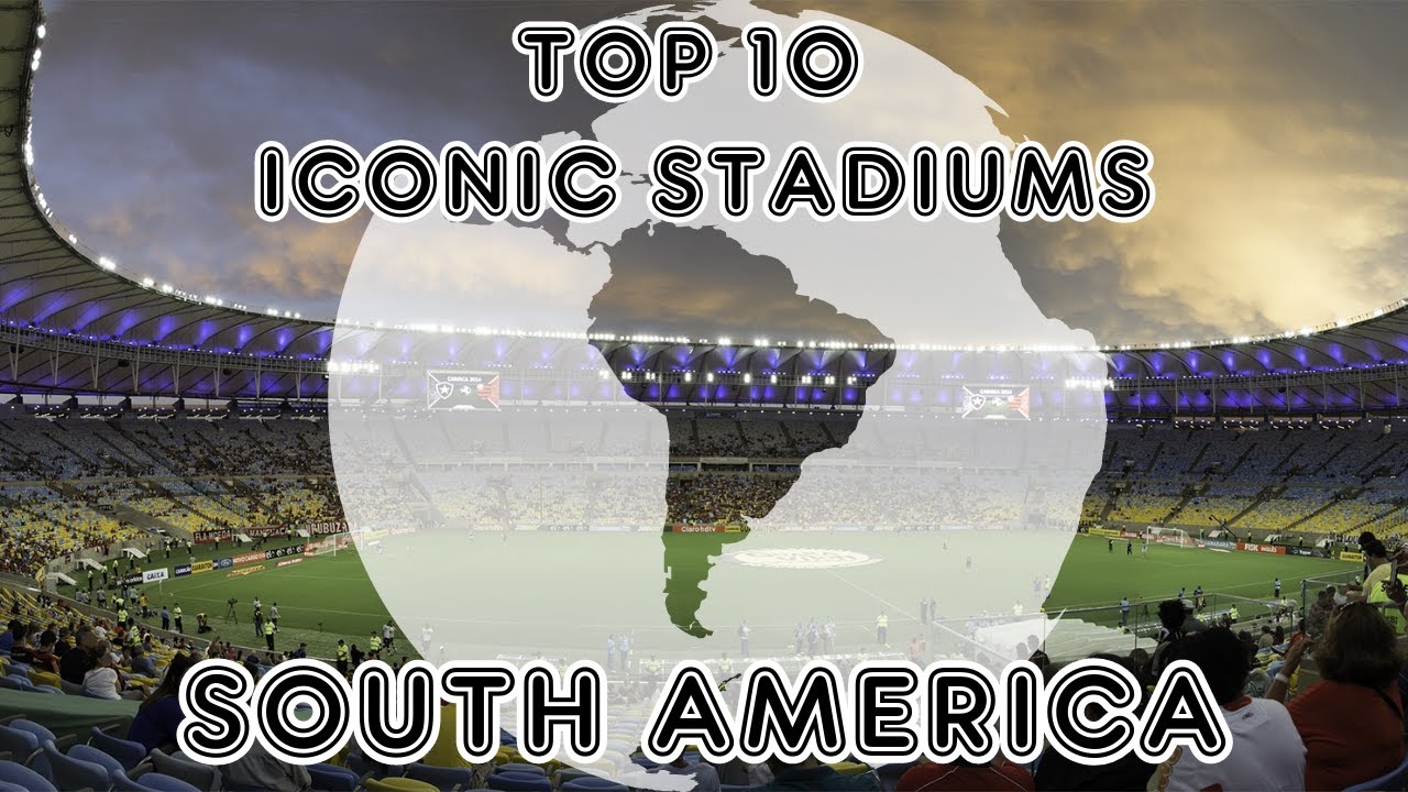 Top 10 Most Iconic Stadiums in South America travel football soccer
