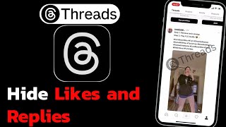 How to Hide Likes and Replies on Threads App?