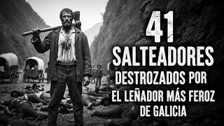 El Leñador MÁS Feroz de Galicia: DESTROZÓ 41 Salteadores de Caminos tras proteger 7 caravanas