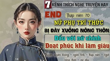 Tập 7 - Thập niên 70 nữ phụ trí thức bị đày xuống nông thôn đấu với nữ chính đoạt phúc khí làm giàu