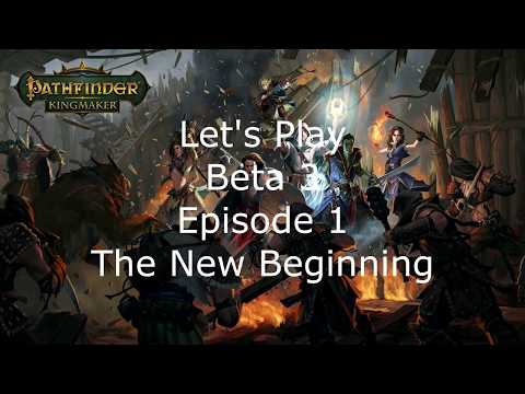Let's Play Pathfinder Kingmaker Beta 3 Episode 1 The New Beginning