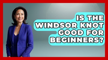 Is The Windsor Knot Good For Beginners? - The Sharp Dressed Gent