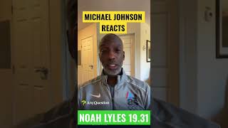 Michael Johnson reacts to Noah Lyles 19.31