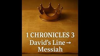 1 Chronicles 3 — David’s Line and the Promise of the Messiah (September 18, 2025)