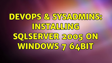 DevOps & SysAdmins: Installing SQLServer 2005 on Windows 7 64bit (3 Solutions!!)
