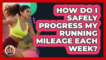 How Do I Safely Progress My Running Mileage Each Week? - All Sorts Of Running