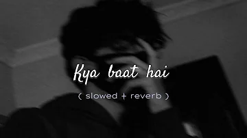 Kya Baat hai  song 🎵 ( slowed reverb ) with Mind blowing Music/