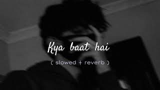 Kya Baat hai  song 🎵 ( slowed reverb ) with Mind blowing Music/