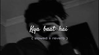 Kya Baat hai  song 🎵 ( slowed reverb ) with Mind blowing Music/