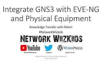 KT EP6 - Integrate GNS3 with EVE-NG and Physical Equipment