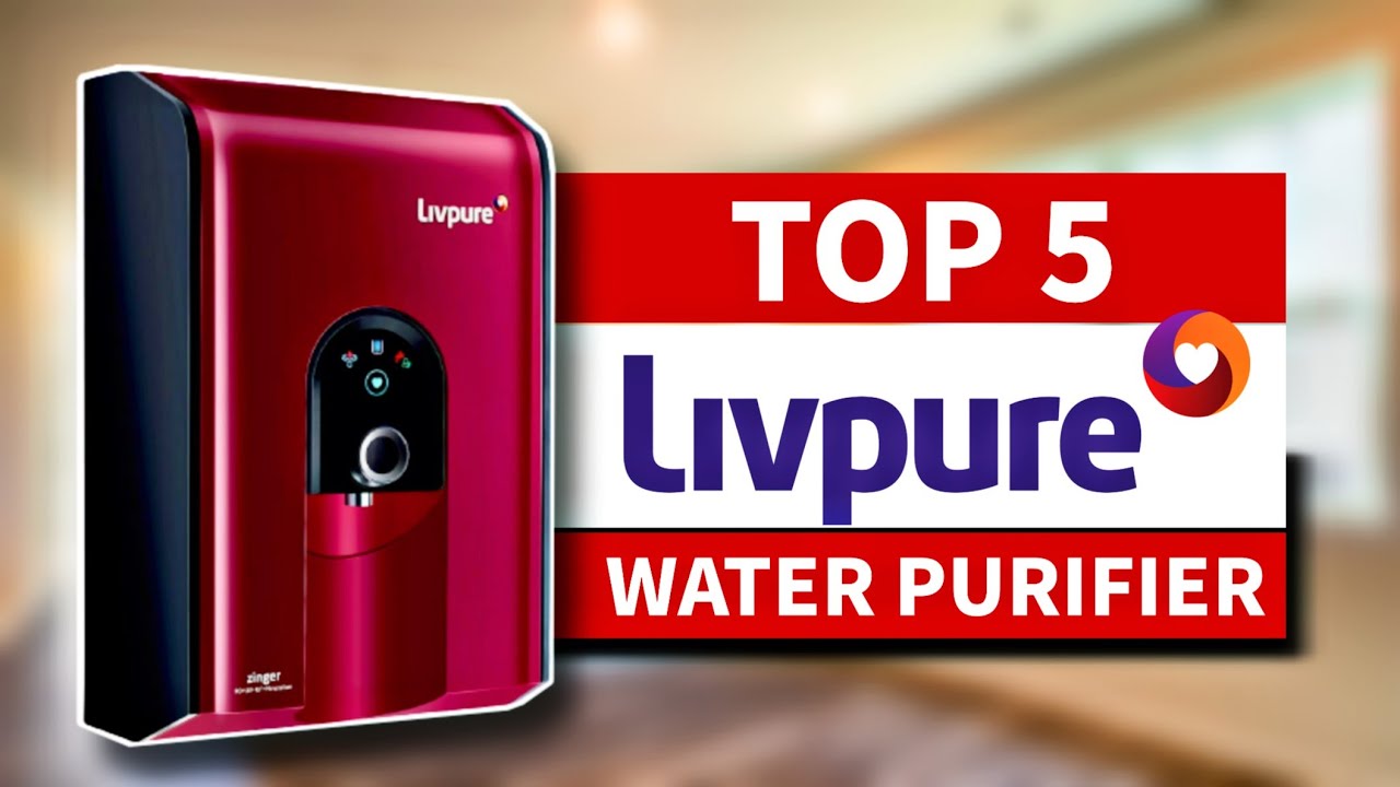 Top 5 Best Livpure Water Purifier In India 2023 Livpure Water Purifier Under 10000 Reviews