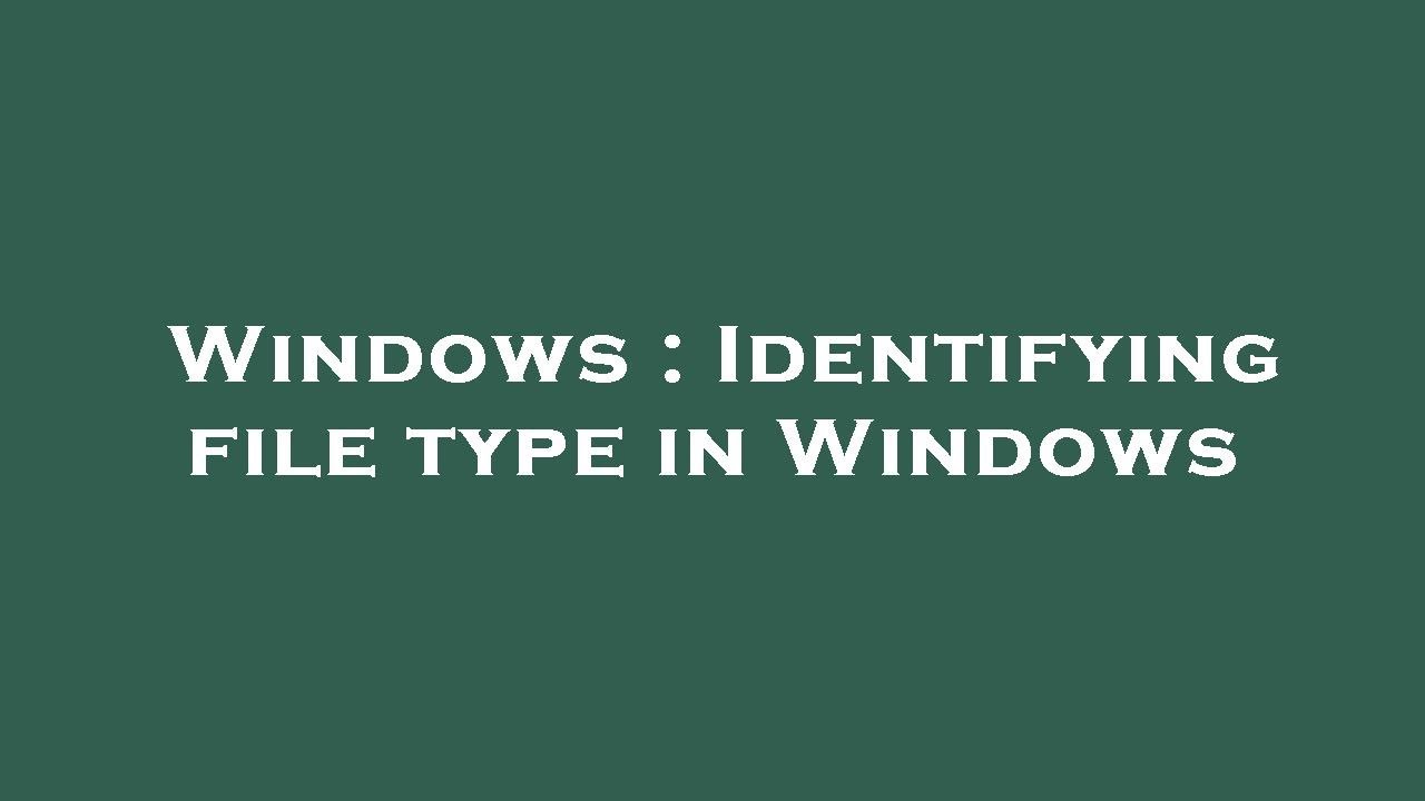 Windows : Identifying file type in Windows - YouTube
