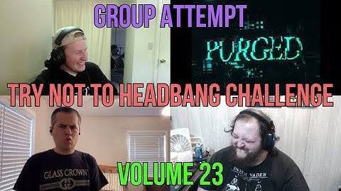 GROUP ATTEMPT (Volume 23) TRY NOT TO HEADBANG CHALLENGE