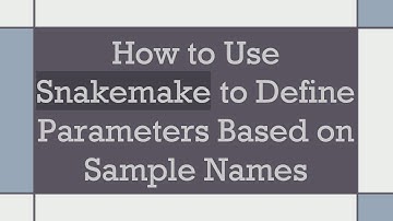 How to Use Snakemake to Define Parameters Based on Sample Names