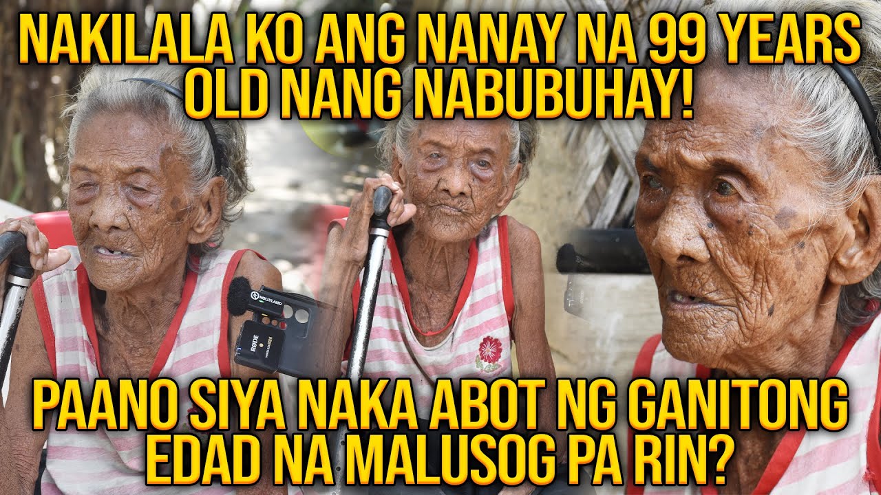 NAKILALA KO ANG ISANG NANAY NA 99 YEARS OLD NA SA MUNDO | PAANO NIYA NAABOT ANG GANITONG EDAD?