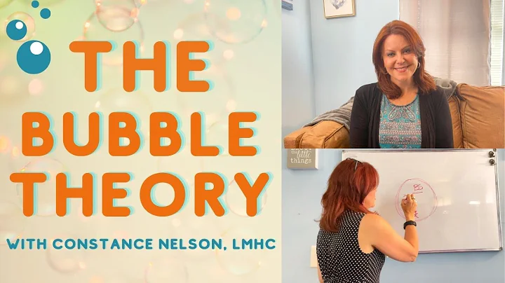 What is the Bubble Theory? | Constance Nelson, LMHC