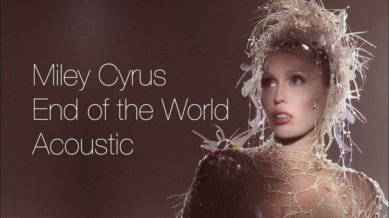 Miley Cyrus - End of the World (Acoustic Version) Miley Cyrus - End of the World (Acoustic Version)
