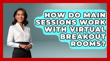 How Do Main Sessions Work With Virtual Breakout Rooms? - Virtual Communication Hub