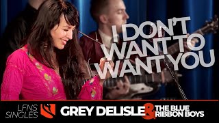 I Don't Want To Want You | Grey Delisle with the Blue Ribbon Boys