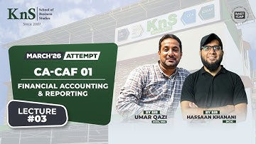 KnS | CA-CAF 01 | FAR 1 | Lecture 03 |  Sir Umer Qazi | March 2026 Attempt