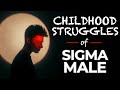 The Childhood Struggles of Sigma Males (The Dark Truth)