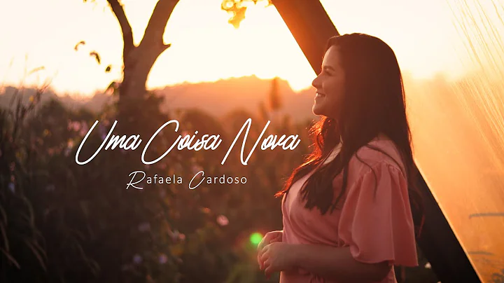Uma Coisa Nova | Rafaela Cardoso | Clipe Oficial