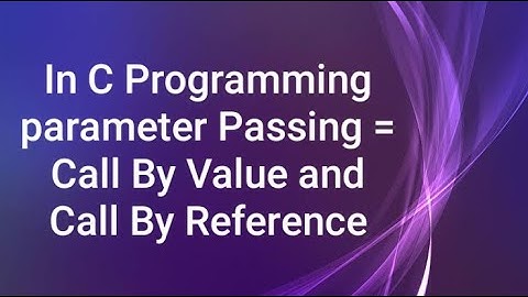 In C Programming | Parameter Passing | Call by value | Call by Reference | in Marathi
