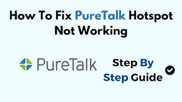 How To Fix PureTalk Hotspot Not Working