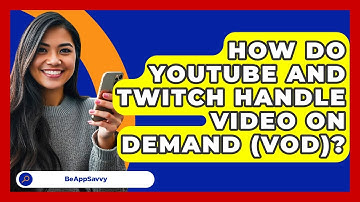 How Do YouTube And Twitch Handle Video On Demand (VOD)? - Be App Savvy