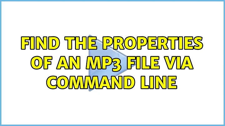 Ubuntu: Find the properties of an mp3 file via command line (2 Solutions!!)