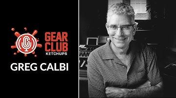 Gear Club Podcast Ketchup with Greg Calbi
