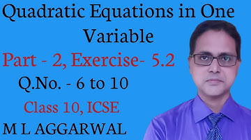 Quadratic Equations in One Variable Part 2 | Exercise - 5.2 | ICSE Class 10 | M L AGGARWAL Solution