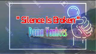 Silence Is Broken - Damn Yankees   (karaoke)