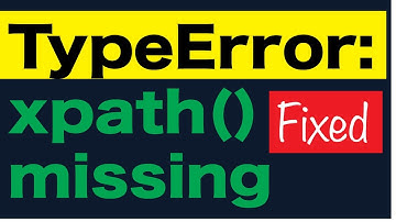 How to fix- TypeError: xpath() missing 1 required positional argument: 