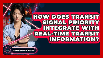 How Does Transit Signal Priority Integrate With Real-Time Transit Information?