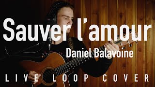 Sauver l'amour | DANIEL BALAVOINE (Live Loop Cover par ALBAN)
