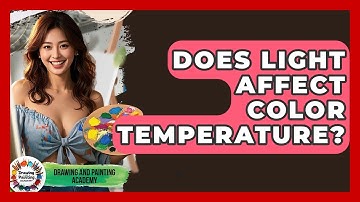Does Light Affect Color Temperature? - Drawing and Painting Academy