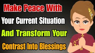 Make Peace With Your Current Situation And Transform Your Contrast Into Blessings * Abraham Hicks