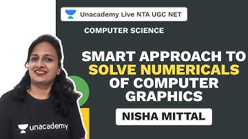 NTA UGC NET | SMART APPROACH TO SOLVE NUMERICALS OF COMPUTER GRAPHICS | Nisha Mittal | Unacademy