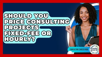 Should You Price Consulting Projects Fixed-fee Or Hourly? - Consulting Career Hub