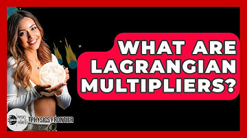 What Are Lagrangian Multipliers? - Physics Frontier