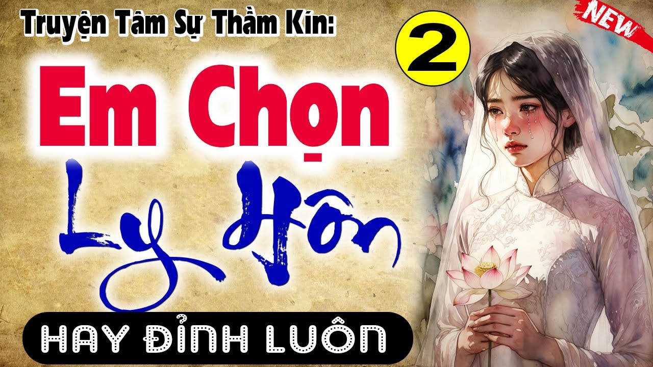 [Tập 2] EM CHỌN LY HÔN - Truyện Tâm Sự Thầm Kín Mới Nhất 2026 | MC Thùy Mai diễn đọc