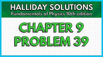 HALLIDAY SOLUTIONS - CHAPTER 9 PROBLEM 39 - Fundamentals of Physics 10th