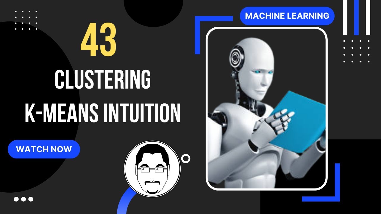 #43  Unsupervised Learning || Clustering || K-means Intuition