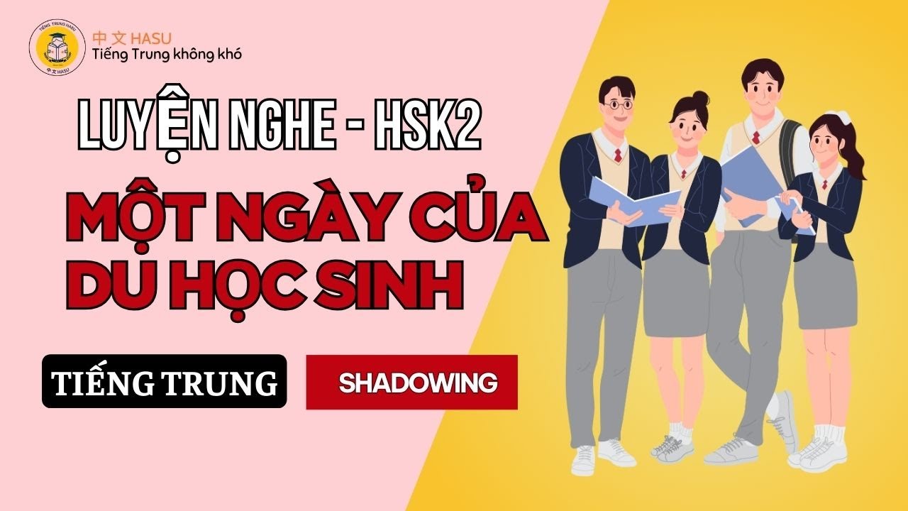 Luyện Nghe, Nói Tiếng Trung HSK3 - 10 Phút/Ngày: Một Ngày Của Du Học Sinh/ Phần 1