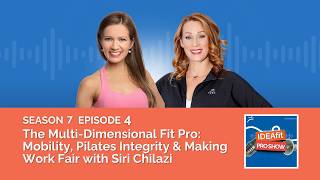 The Multi-Dimensional Fit Pro: Mobility, Pilates Integrity & Making Work Fair with Siri Chilazi