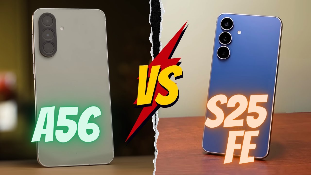 Samsung Galaxy S25 FE VS Samsung Galaxy A56 | دفعت زيادة على الفاضي؟