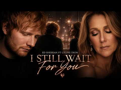 Ed Sheeran ft Celine Dion – I Still Wait For You (Official Lyrics Video)